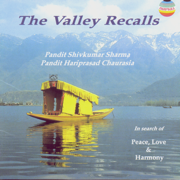 The Valley Recalls - Peace, Love & Harmony - Pandit Shivkumar Sharma & Pandit Hariprasad Chaurasia