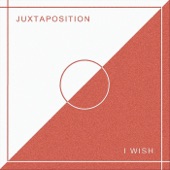 Juxtaposition - I Wish