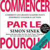 Commencer par Pourquoi: Comment les grands leaders nous inspirent à passer à l'action - Simon Sinek