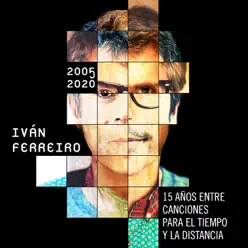 15 años entre canciones para el tiempo y la distancia: 2005-2020 - Ivan Ferreiro