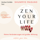 Zen Your Life - Kleine Veränderungen mit großer Wirkung (Ungekürzte Lesung) - Shunmyo Masuno