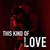 This Kind of Love - Single