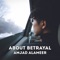 About Betrayal - AMJAD ALAMEER lyrics