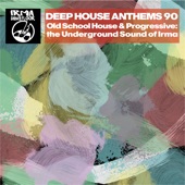 Deep House Anthems 90 (Old School House & Progressive: The Underground Sound of Irma) artwork