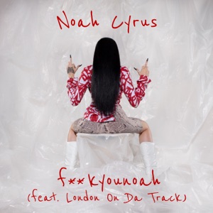 NOAH CYRUS feat LONDON ON DA TRACK - Fuckyounoah Chords and Lyrics