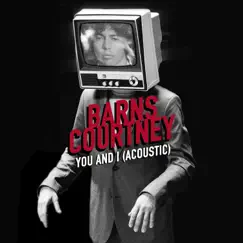 You And I (Acoustic) - Single by Barns Courtney album reviews, ratings, credits