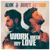 Alok & James Arthur - Work With My Love artwork