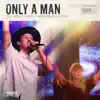 Only a Man (Live) - Single [feat. Wesley Nilsen & Mary Grace Batson] - Single album lyrics, reviews, download