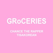 Chance the Rapper featuring TisaKorean and Murda Beatz - Groceries  feat. TisaKorean,Murda Beatz