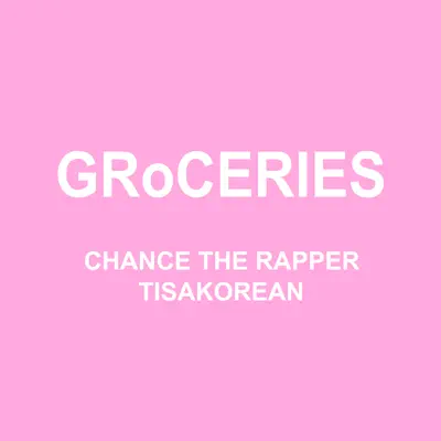 GRoCERIES (feat. TisaKorean & Murda Beatz) - Single - Chance The Rapper