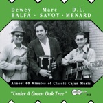 Dewey Balfa, Marc Savoy & D.L. Menard - En bas du chêne vert