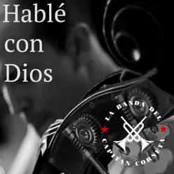 Hablé Con Dios - Single - La Banda del Capitán Corneta Hablé Con Dios - Single - La Banda del Capitán Corneta