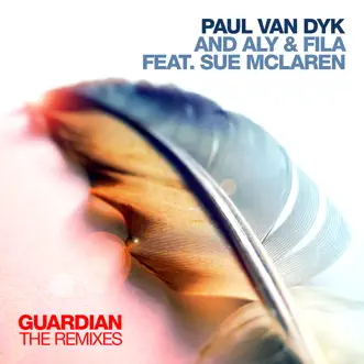 Guardian (feat. Sue McLaren) [Remixes] - EP by Paul van Dyk & Aly & Fila album reviews, ratings, credits