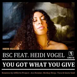 You Got What You Give (feat. Heidi Vogel) - Bsc You Got What You Give (feat. Heidi Vogel) - Bsc