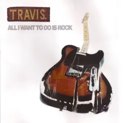 All I Want To Do Is Rock - Single by Travis album reviews, ratings, credits