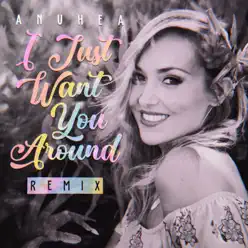 I Just Want You Around (Remix) - Single - Anuhea