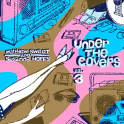Under the Covers, Vol. 3 (Deluxe Edition) - Matthew Sweet