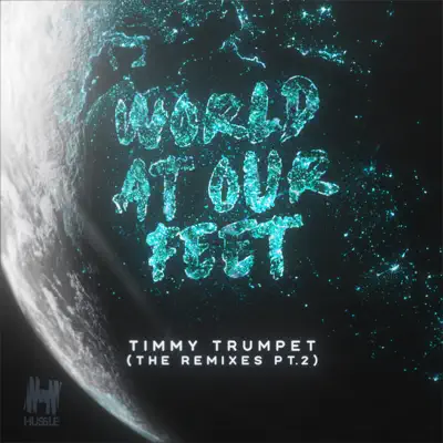 World At Our Feet (Remixes Pt. 2) - Single - Timmy Trumpet World At Our Feet (Remixes Pt. 2) - Single - Timmy Trumpet