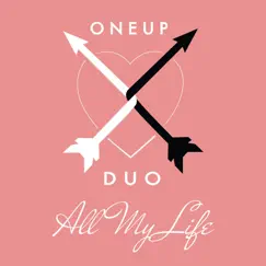 All My Life - Single by Oneup Duo album reviews, ratings, credits