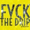 Fvck the Drip - AstroinkAvi lyrics