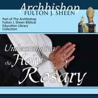 Archbishop Fulton Sheen - Understanding the Holy Rosary artwork