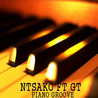 Piano Groove (feat. GT) - Single by Ntsako album reviews, ratings, credits