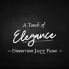 A Touch of Elegance - Dinnertime Jazz Piano album lyrics, reviews, download