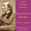 Hans Christian Andersen. Die schönsten Märchen, Teil 2 - Hans Christian Andersen