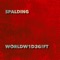 Spalding - WORLDW1D3G!FT lyrics