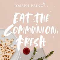Joseph Prince - Eat the Communion Fresh artwork