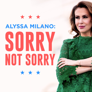Alyssa Milano: Sorry Not Sorry podcast