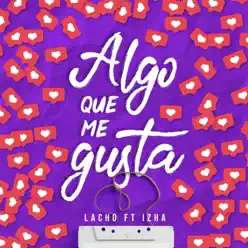 Algo Que Me Gusta (feat. Izha) - Single - Lacho Algo Que Me Gusta (feat. Izha) - Single - Lacho