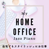 My Home Office Jazz Piano – 自宅でもスタイリッシュにお仕事 artwork