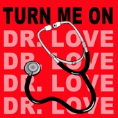 Turn Me On (Dr. Love) (Original Radio Version) artwork