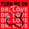 Turn Me On (Dr. Love) (Extended Version) - Oliver Riton lyrics