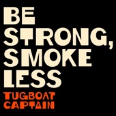 Tugboat Captain - Be Strong, Smoke Less