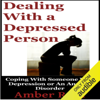 Amber Rain - Dealing with a Depressed Person: Coping with Someone with Depression or an Anxiety Disorder (Bipolar People Book 3) (Unabridged) artwork