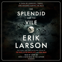 Erik Larson - The Splendid and the Vile: A Saga of Churchill, Family, and Defiance During the Blitz (Unabridged) artwork