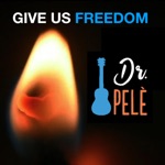 Dr. Pelè - Give Us Freedom
