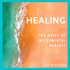 Healing: Two Hours of Instrumental Worship