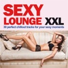 Sexy Lounge XXL (30 Perfect Chillout Tracks for Your Sexy Moments), 2013