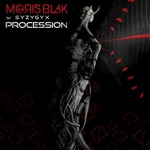 MORIS BLAK & S Y Z Y G Y X - Procession