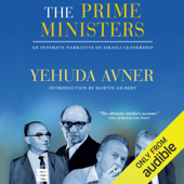 The Prime Ministers: An Intimate Narrative of Israeli Leadership (Unabridged) - Yehuda Avner