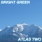 Atlas Two - Bright Green lyrics