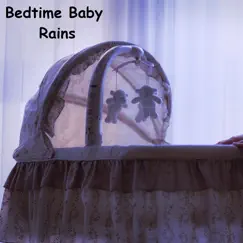 Bedtime Baby Rains by Relaxing Rain Sounds & Thunder Storms & Rain Sounds album reviews, ratings, credits