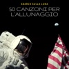 50 Canzoni per l'Allunaggio - Musica rilassante con suoni dell'universo per anniversario sbarco sulla Luna, 2019