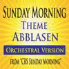 Sunday Morning Theme Abblasen Orchestral Version (From "CBS Sunday Morning") song lyrics