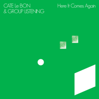 Cate Le Bon & Group Listening - Here It Comes Again - EP artwork