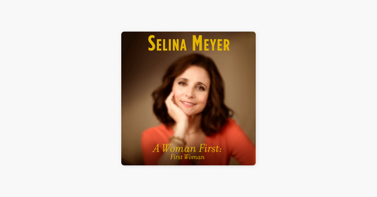 A Woman First: First Woman: A Memoir (Unabridged) - Selina Meyer A Woman First: First Woman: A Memoir (Unabridged) - Selina Meyer