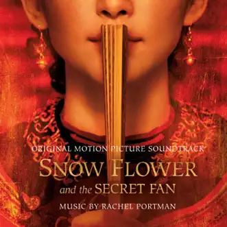 Snow Flower and the Secret Fan (Original Motion Picture Soundtrack) by Rachel Portman album reviews, ratings, credits